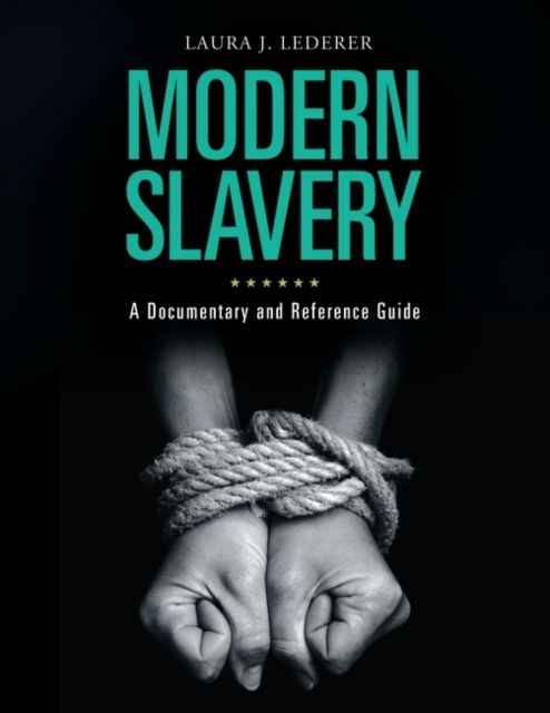 Modern Slavery : A Documentary and Reference Guide