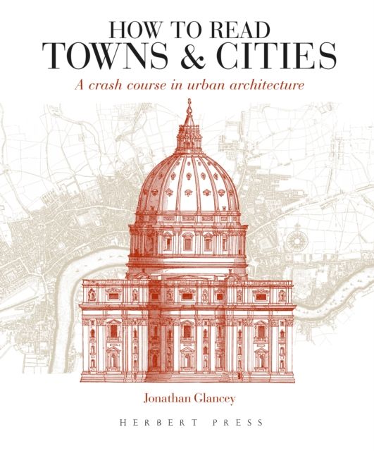 How to read towns & cities : a crash course in urban architecture