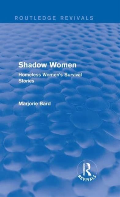 Shadow Women (Routledge Revivals) : Homeless Women's Survival Stories