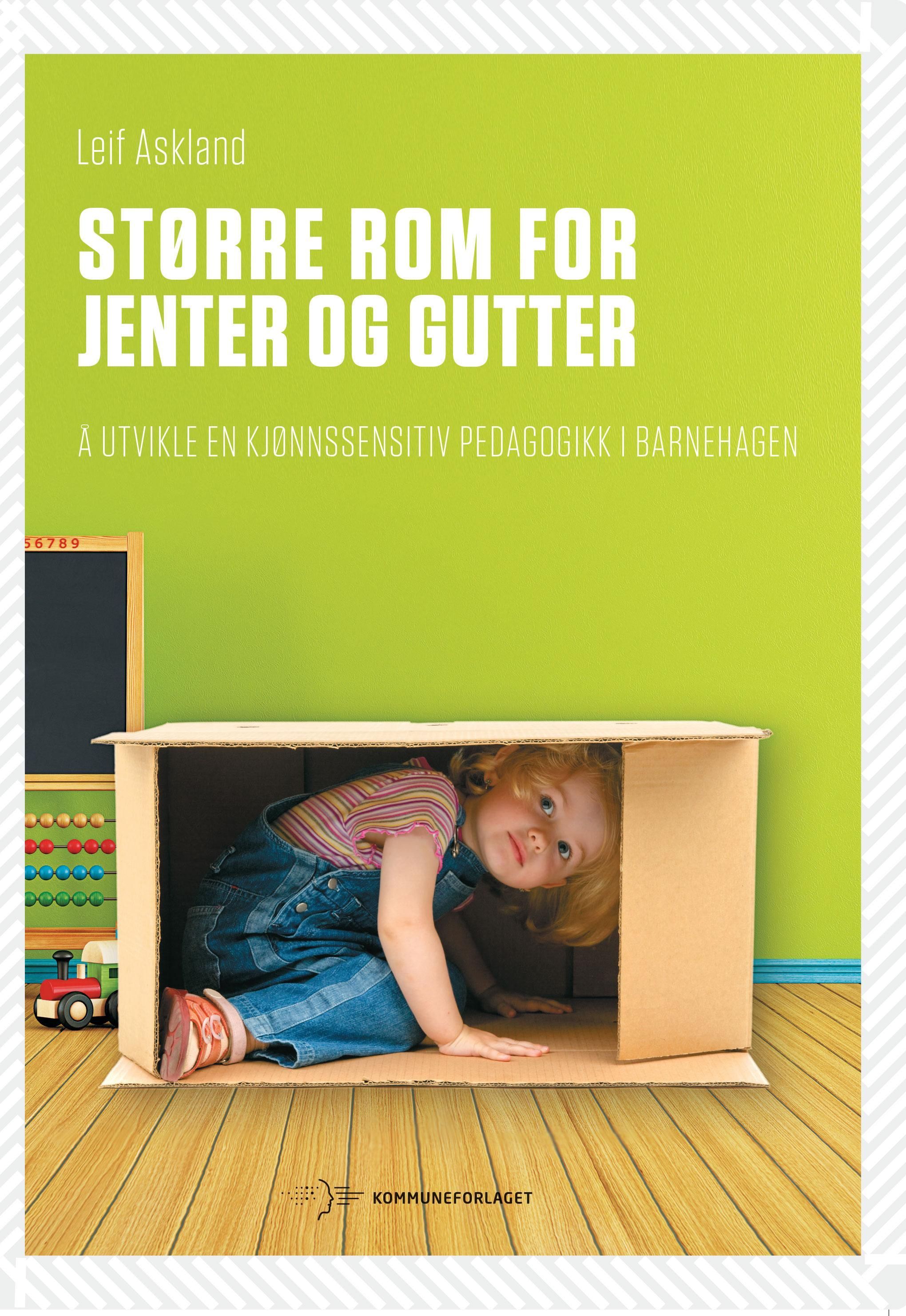 Større rom for jenter og gutter : å utvikle en kjønnssensitiv pedagogikk i barnehagen