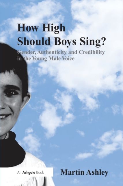 How High Should Boys Sing? : Gender, Authenticity and Credibility in the Young Male Voice