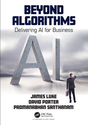 Beyond Algorithms : Delivering AI for Business