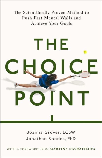 The Choice Point : The Scientifically Proven Method for Achieving Your Goals
