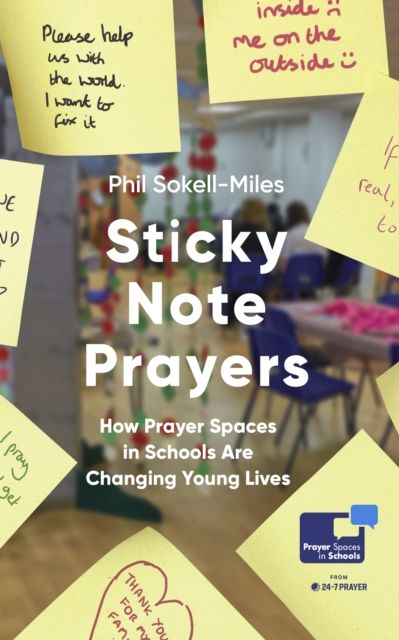 Sticky Note Prayers : How Prayer Spaces in Schools are Helping to Transform Young Lives