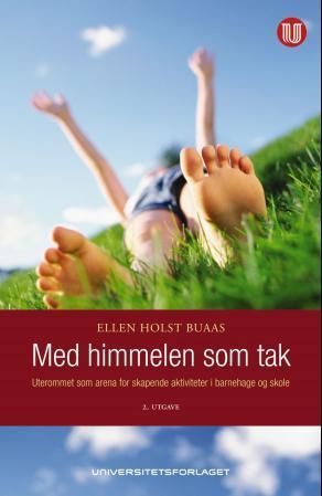 Med himmelen som tak : uterommet som arena for skapende aktiviteter i barnehage og skole
