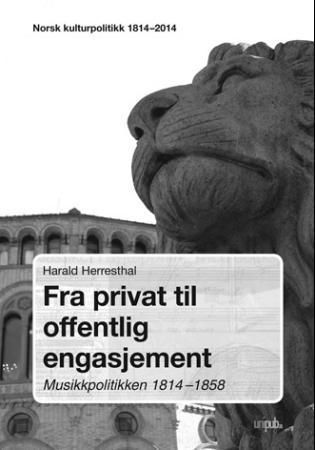 Fra privat til offentlig engasj : musikkpolitikken 1814-1858