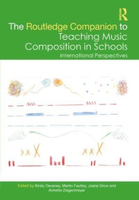 The Routledge Companion to Teaching Music Composition in Schools : International Perspectives