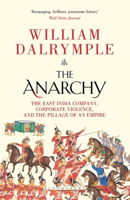The Anarchy : The East India Company, Corporate Violence, and the Pillage of an Empire