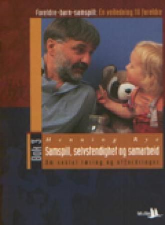 Foreldre-barn-samspill : en veiledning til foreldre. Bok 3. Samspill, selvstendighet og samarbeid