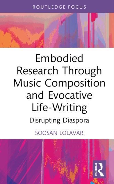 Embodied Research Through Music Composition and Evocative Life-Writing : Disrupting Diaspora