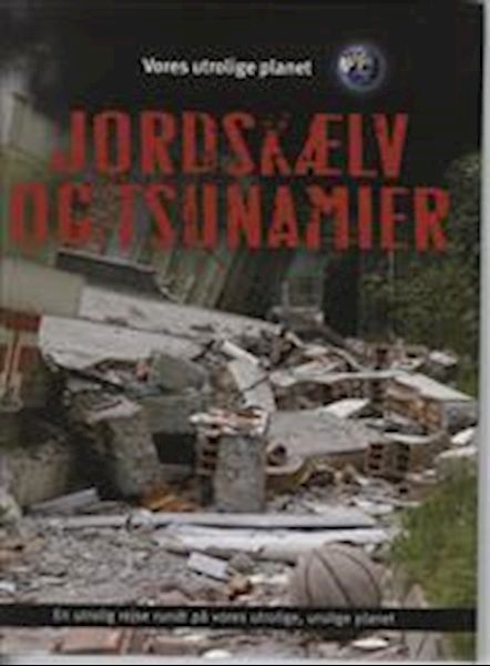 Jordskælv og tsunamier : En utrolig rejse rundt på vores utrolige, urolige planet