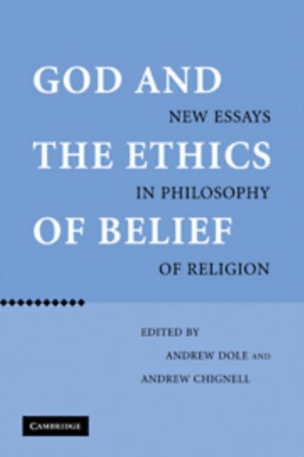 God and the Ethics of Belief : New Essays in Philosophy of Religion