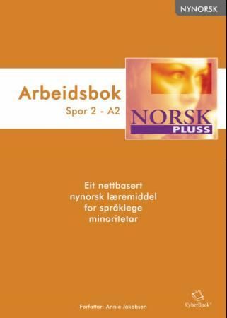NorskPluss : arbeidsbok : spor 2 - A2 : eit nettbasert nynorsk læremiddel for språklege minoritetar