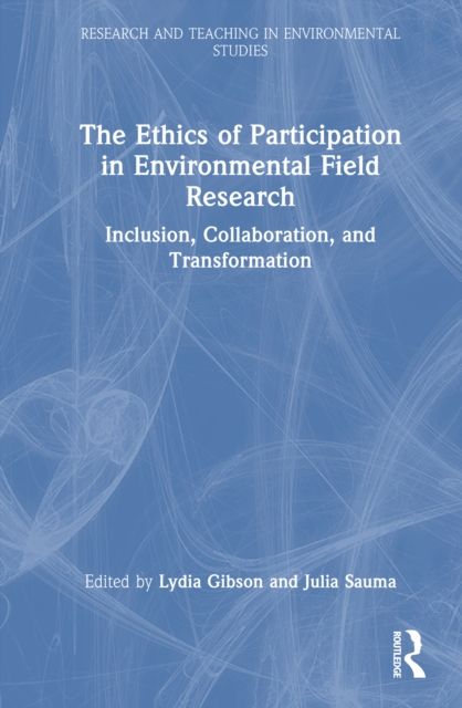 The Ethics of Participation in Environmental Field Research : Inclusion, Collaboration, and Transformation