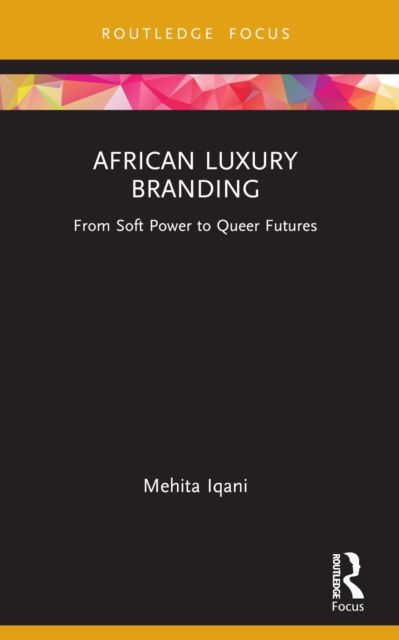 African Luxury Branding : From Soft Power to Queer Futures