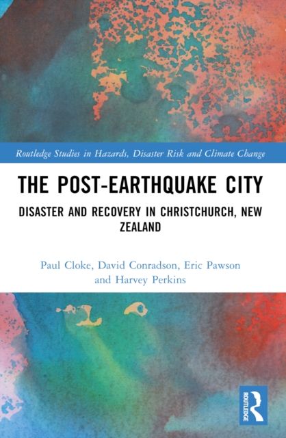 The Post-Earthquake City : Disaster and Recovery in Christchurch, New Zealand