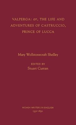 Valperga : or the Life and Adventures of Castruccio, Prince of Lucca