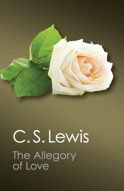 The Allegory of Love : A Study in Medieval Tradition