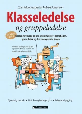 Klasseledelse og gruppeledelse : hvordan man kan forebygge og løse atferdsvansker i barnehagen, grunnskolen og den videregående skolen