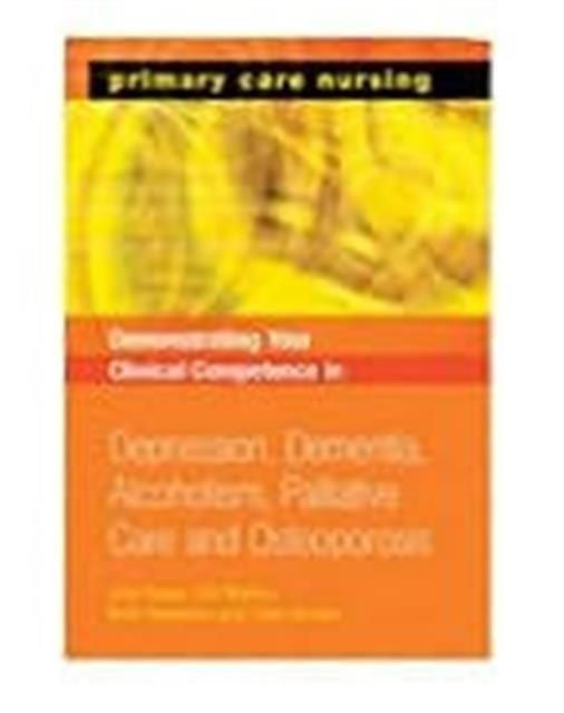 Demonstrating Your Clinical Competence : Depression, Dementia, Alcoholism, Palliative Care and Osteoperosis