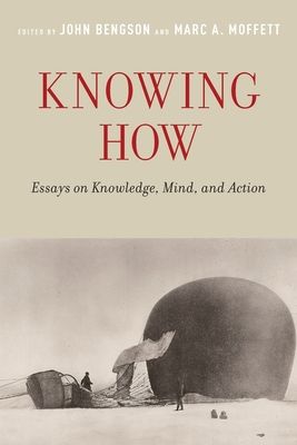 Knowing How : Essays on Knowledge, Mind, and Action