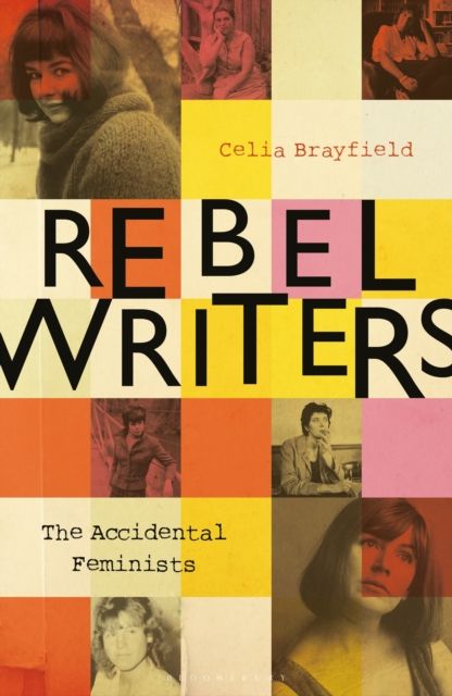 Rebel Writers: The Accidental Feminists : Shelagh Delaney • Edna O’Brien • Lynne Reid Banks • Charlotte Bingham •  Nell Dunn •  Virginia Ironside  •  Margaret Forster