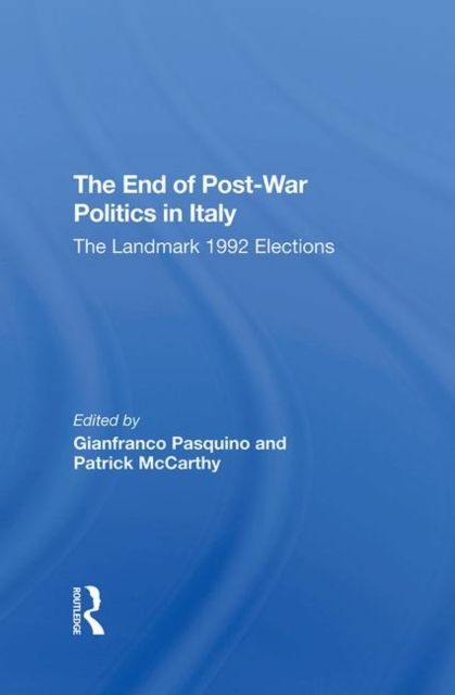 The End Of Postwar Politics In Italy : The Landmark 1992 Elections