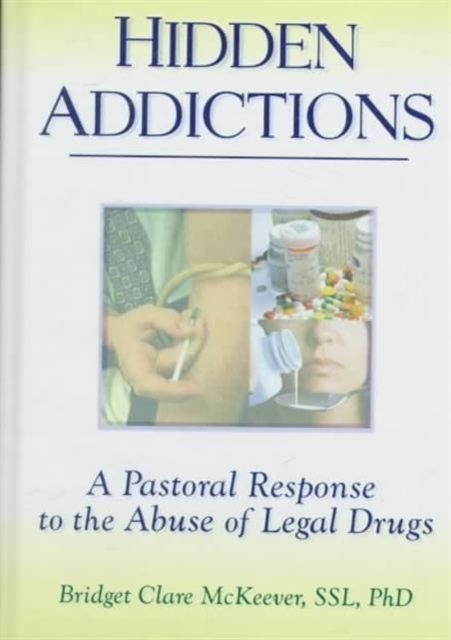 Hidden Addictions : A Pastoral Response to the Abuse of Legal Drugs