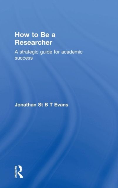 How to Be a Researcher : A strategic guide for academic success