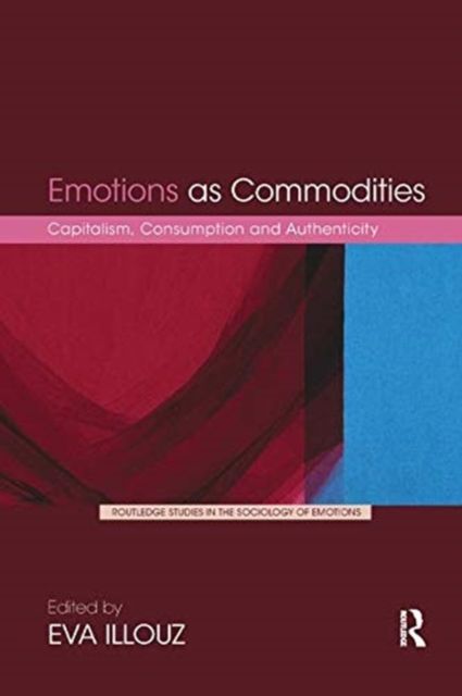 Emotions as Commodities : Capitalism, Consumption and Authenticity