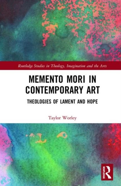 Memento Mori in Contemporary Art : Theologies of Lament and Hope