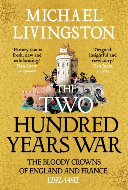 The Two Hundred Years War : The Bloody Crowns of England and France, 1292–1492