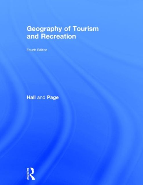 The Geography of Tourism and Recreation : Environment, Place and Space