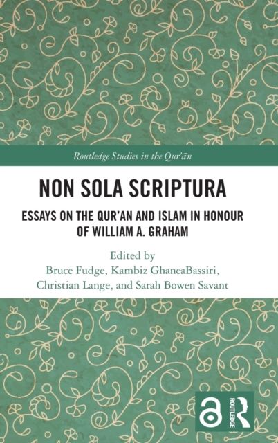 Non Sola Scriptura : Essays on the Qur’an and Islam in Honour of William A. Graham