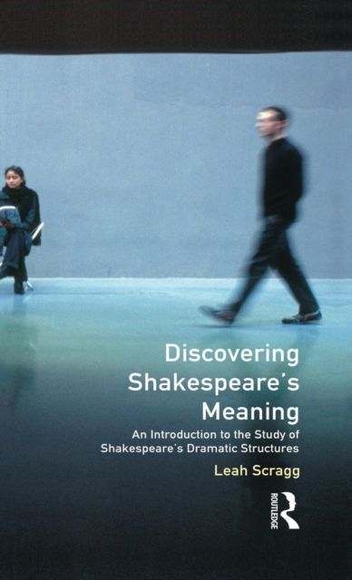 Discovering Shakespeare's Meaning : An Introduction to the Study of Shakespeare's Dramatic Structures