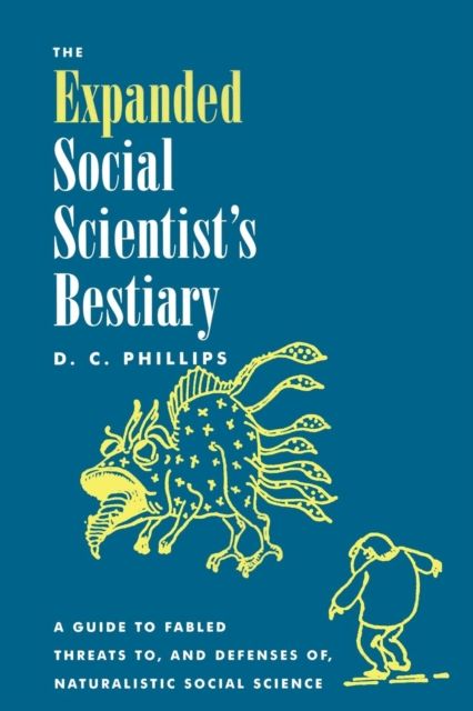 The Expanded Social Scientist's Bestiary : A Guide to Fabled Threats to, and Defenses of, Naturalistic Social Science