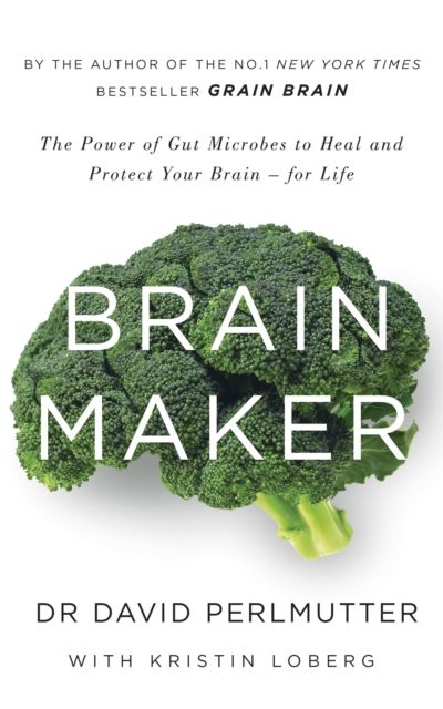 Brain maker : the power of gut microbes to heal and protect your brain - for life