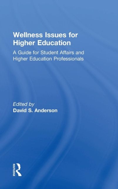 Wellness Issues for Higher Education : A Guide for Student Affairs and Higher Education Professionals