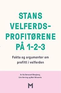 Stans velferdsprofitørene på 1-2-3 : fakta og argumenter om profitt i velferden