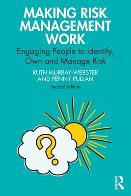 Making Risk Management Work : Engaging People to Identify, Own and Manage Risk