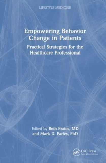 Empowering Behavior Change in Patients : Practical Strategies for the Healthcare Professional