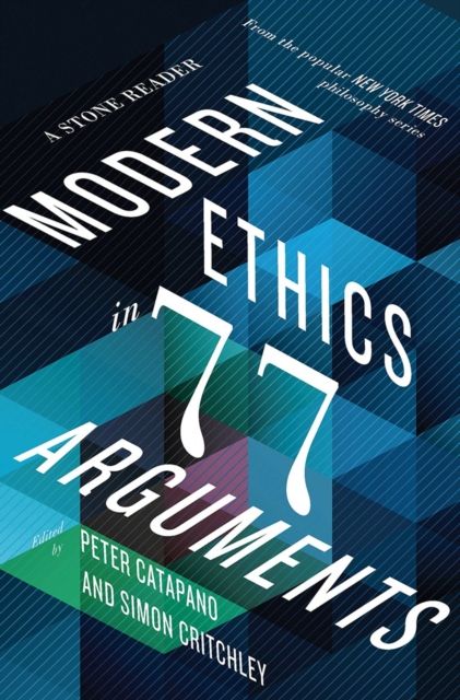 Modern Ethics in 77 Arguments : A Stone Reader