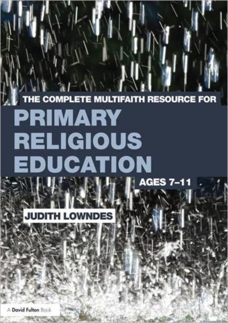 The Complete Multifaith Resource for Primary Religious Education : Ages 7-11