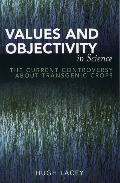 Values and Objectivity in Science : The Current Controversy about Transgenic Crops