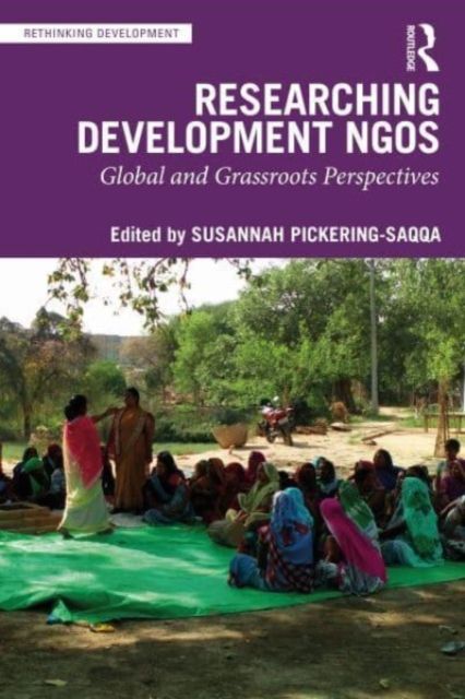 Researching Development NGOs : Global and Grassroots Perspectives