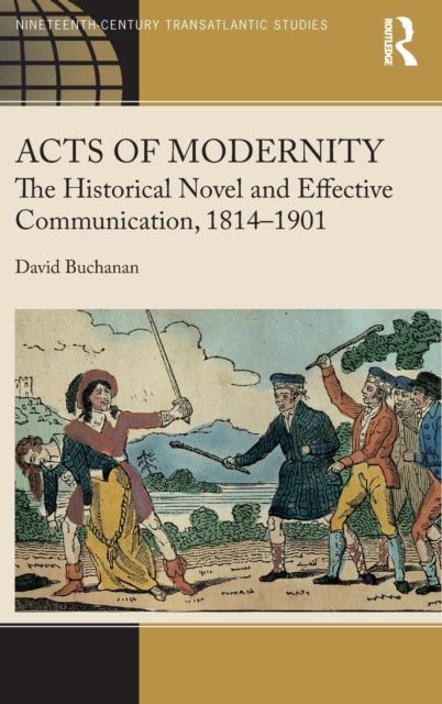 Acts of Modernity : The Historical Novel and Effective Communication, 1814?1901