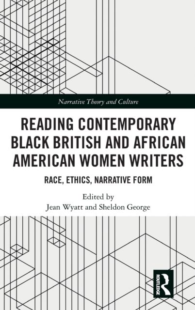 Reading Contemporary Black British and African American Women Writers : Race, Ethics, Narrative Form