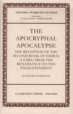 The Apocryphal Apocalypse : The Reception of the Second Book of Esdras (4 Ezra) from the Renaissance to the Enlightenment