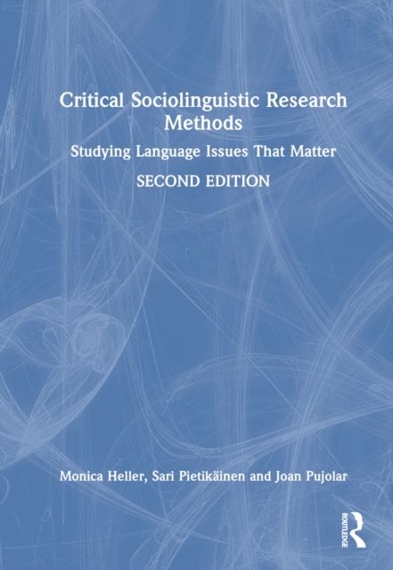 Critical Sociolinguistic Research Methods : Studying Language Issues That Matter