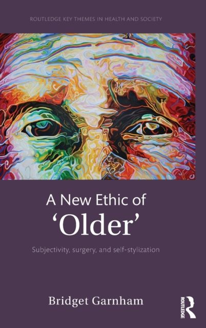 A New Ethic of 'Older' : Subjectivity, surgery, and self-stylization